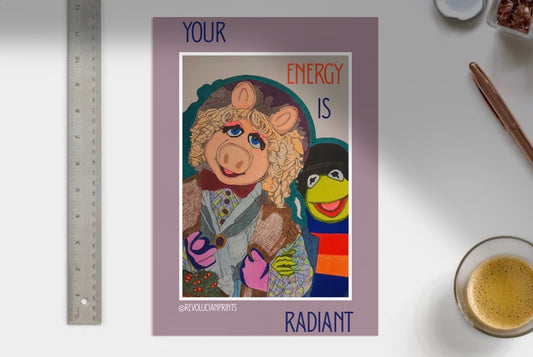Your Energy Is Radiant Unframed: PRINT ONLY