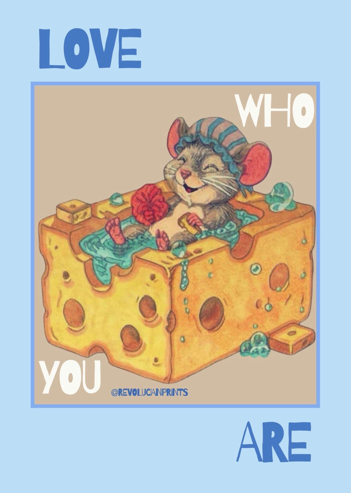Love Who You Are Unframed: PRINT ONLY